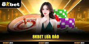 8KBET Lừa Đảo - Sự Thật Đằng Sau Tin Đồn Vô Căn Cứ