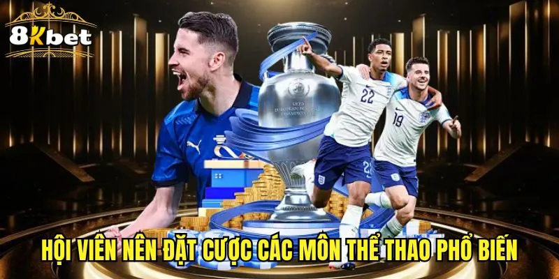 Hội viên nên đặt cược các môn thể thao phổ biến