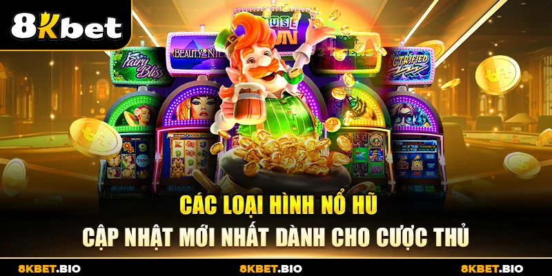 Các Loại Hình Nổ Hũ – Cập Nhật Mới Nhất Dành Cho Cược Thủ