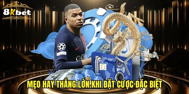 Mẹo hay thắng lớn khi đặt cược đặc biệt