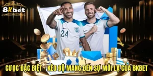 Cược Đặc Biệt - Kèo Độ Mang Đến Sự Mới Lạ Của 8KBET