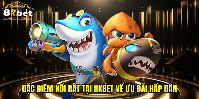Đặc điểm nổi bật tại 8KBET về ưu đãi hấp dẫn