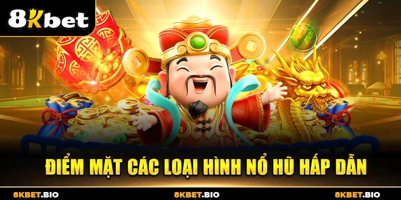 Điểm mặt các loại hình nổ hũ hấp dẫn