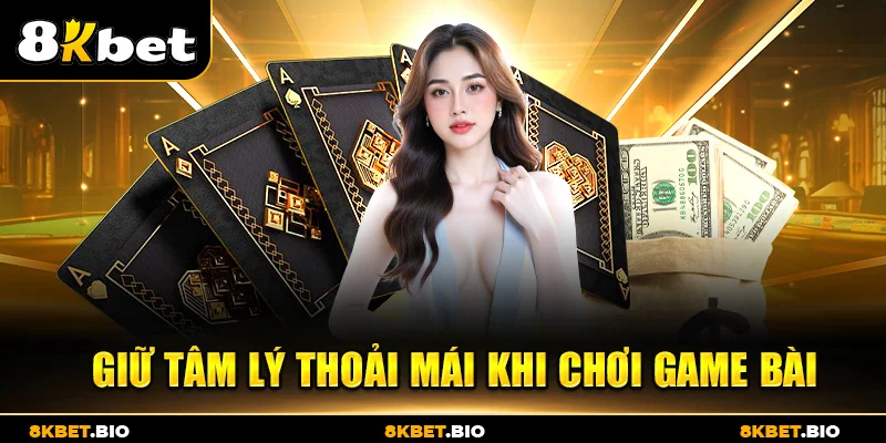 Giữ tâm lý thoải mái khi chơi game bài