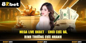 Mega Live 8KBET – Chơi cực đã, rinh thưởng cực nhanh