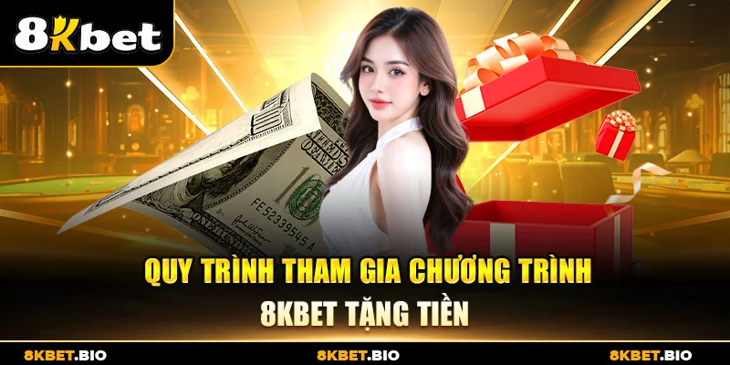 Quy trình tham gia chương trình 8KBET tặng tiền