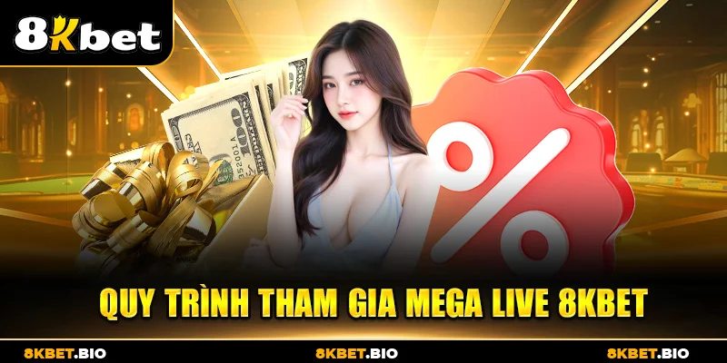 Quy trình tham gia mega live 8KBET