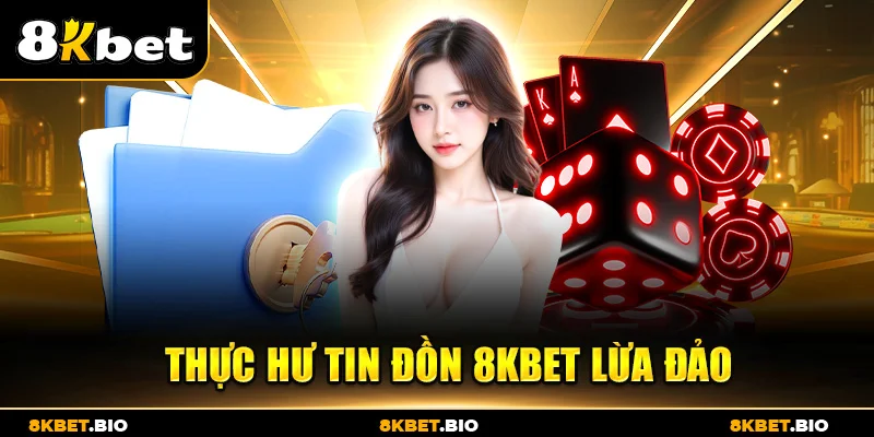 Thực hư tin đồn 8KBET lừa đảo