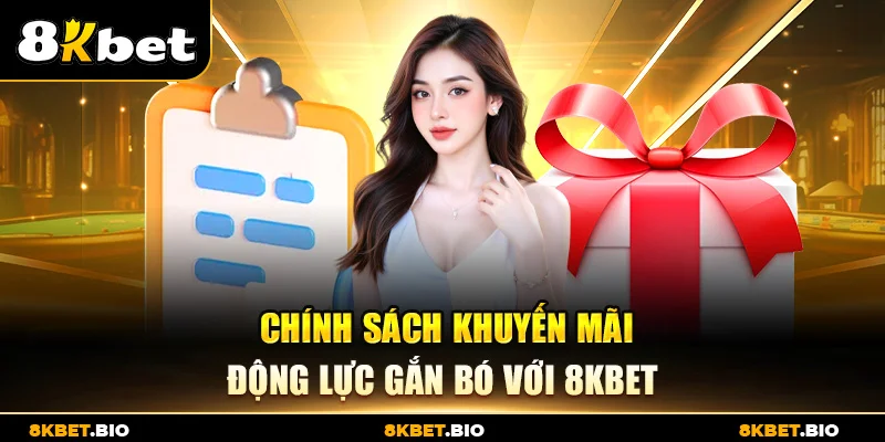 Chính Sách Khuyến Mãi Động Lực Gắn Bó Với 8KBET