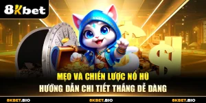 Mẹo và chiến lược nổ hũ – Hướng dẫn chi tiết thắng dễ dàng