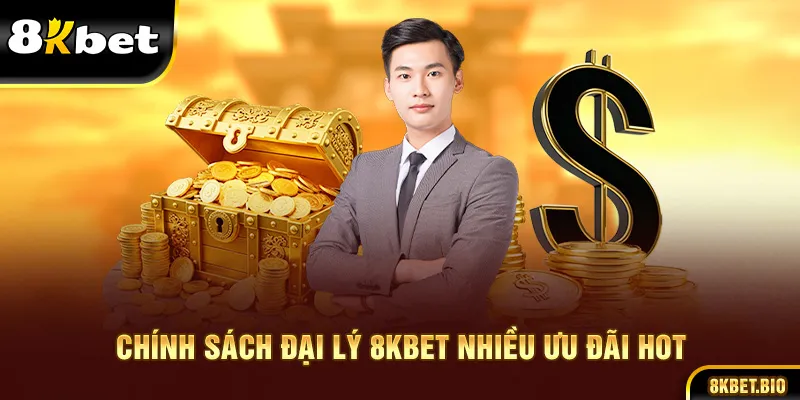 Chính sách đại lý 8KBET nhiều ưu đãi hot