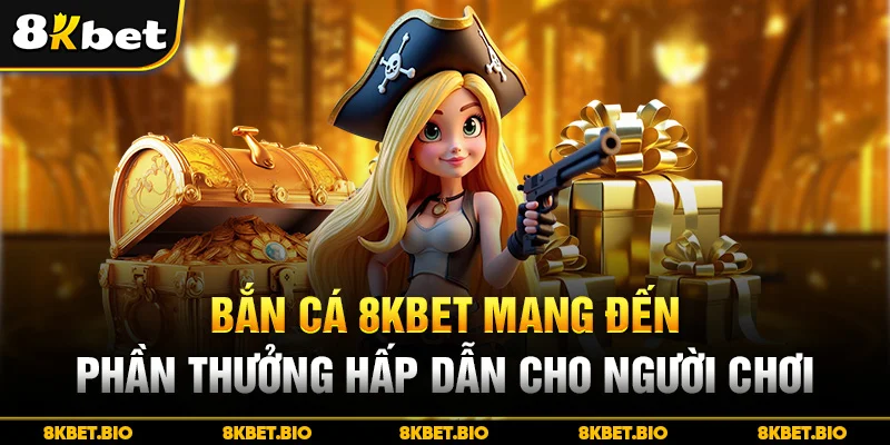 Bắn cá 8KBET mang đến phần thưởng hấp dẫn cho người chơi