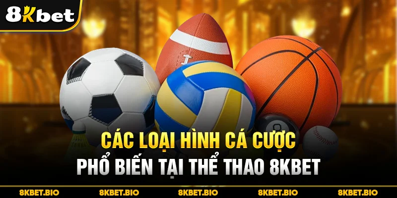 Các loại hình cá cược phổ biến tại thể thao 8KBET