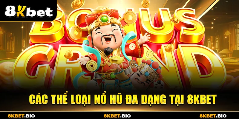 Các thể loại nổ hũ đa dạng tại 8KBET
