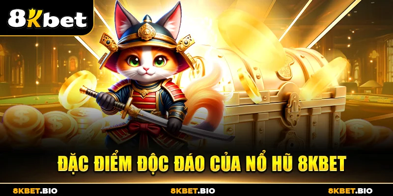 Đặc điểm độc đáo của nổ hũ 8KBET