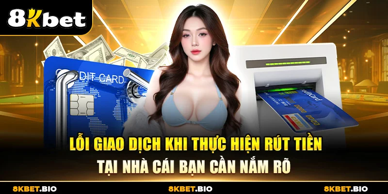 Lỗi giao dịch khi thực hiện rút tiền tại nhà cái bạn cần nắm rõ