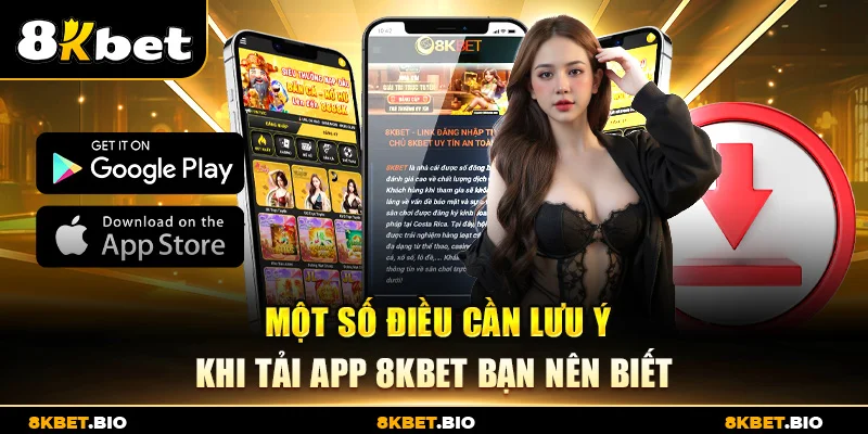 Một số điều cần lưu ý khi tải app 8KBET bạn nên biết