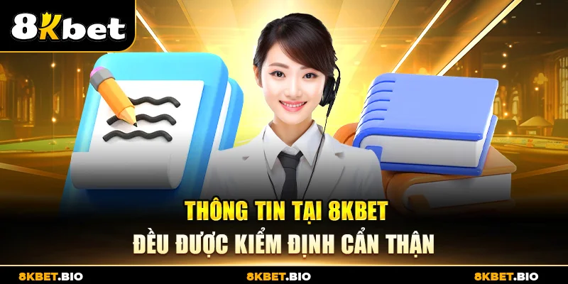 Thông tin tại 8KBET đều được kiểm định cẩn thận