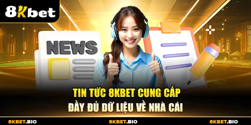 Tin tức 8KBET cung cấp đầy đủ dữ liệu về nhà cái