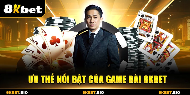 Ưu thế nổi bật của game bài 8KBET